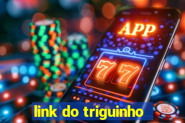 link do triguinho